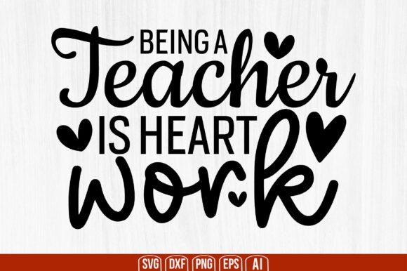Being a Teacher is Heart Work Svg: Graphics and Crafts