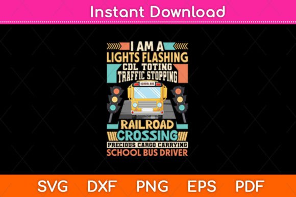 I Am a Lights Flashing CDL Toting School Bus Driver SVG for Crafts and Graphics