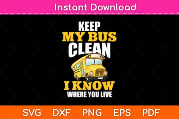 Keep My Bus Clean Funny School Driver Graphics and Crafts