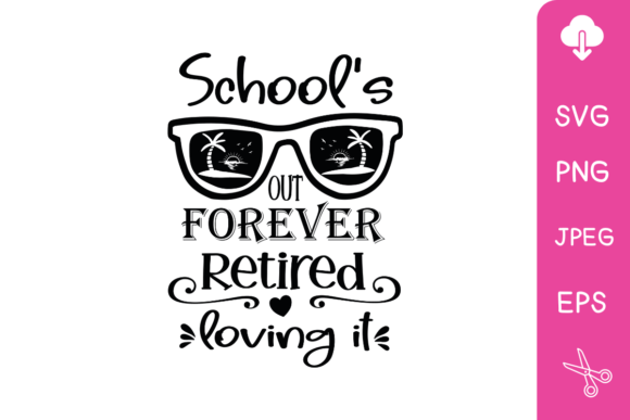 School s Out Forever Retired Graphics and Crafts